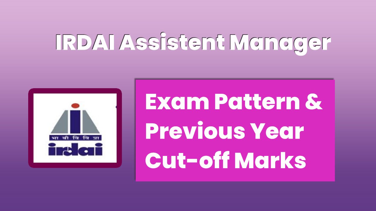 IRDAI Assistant Manager Exam Pattern and Cut off Marks