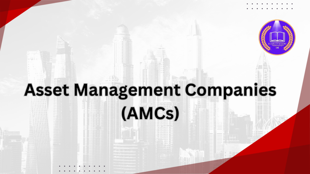 Asset Management Companies (AMCs) 1 Asset Management Companies AMCs 1