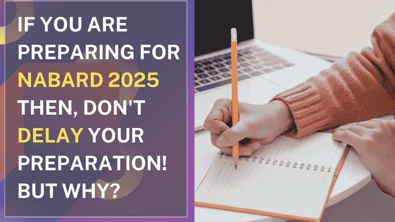 If you are Preparing for NABARD 2025 then, Don’t Delay your Preparation! But Why?