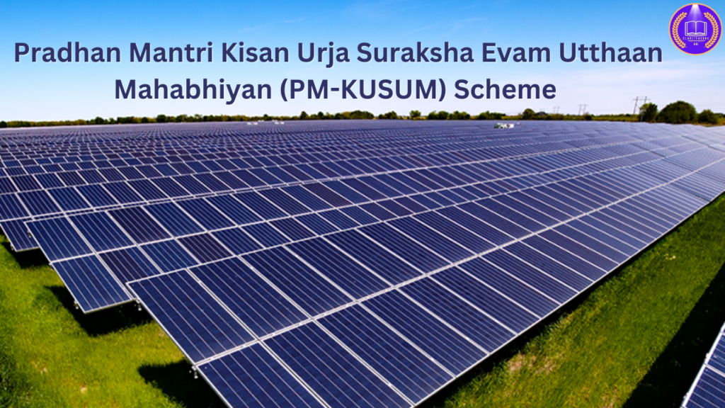 Pradhan Mantri Kisan Urja Suraksha Evam Utthaan Mahabhiyan PM KUSUM Scheme