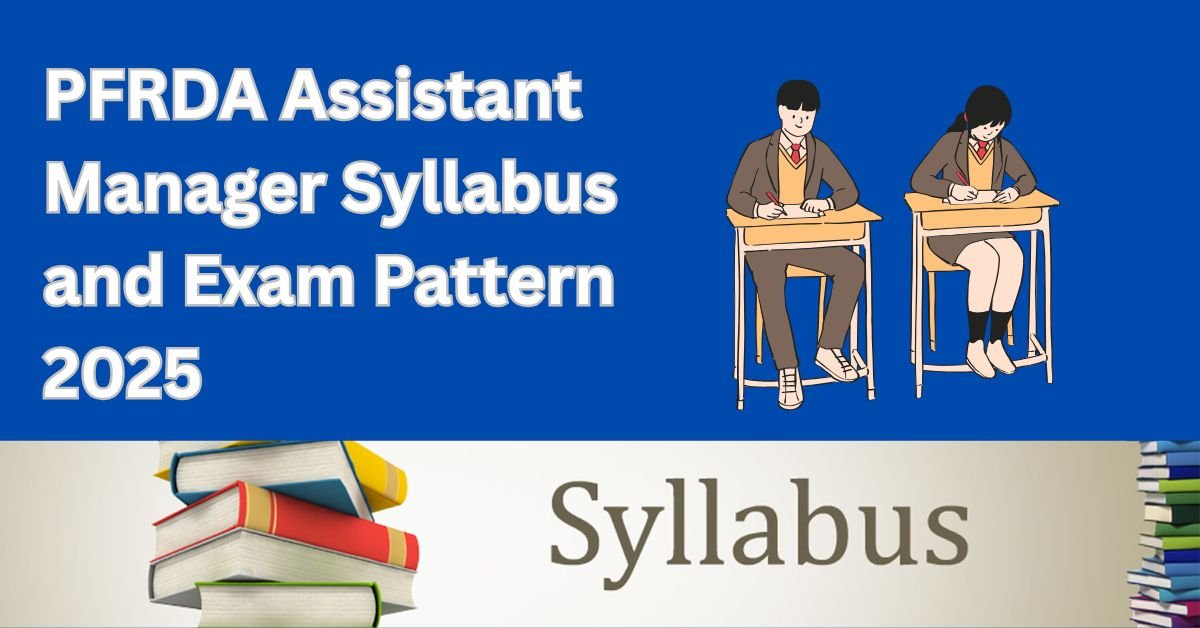 PFRDA Assistant Manager Syllabus and Exam Pattern 2025