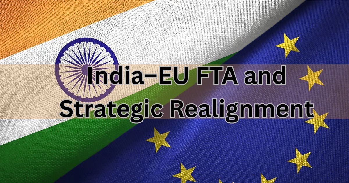 India–EU-FTA-and-Strategic-Realignment.