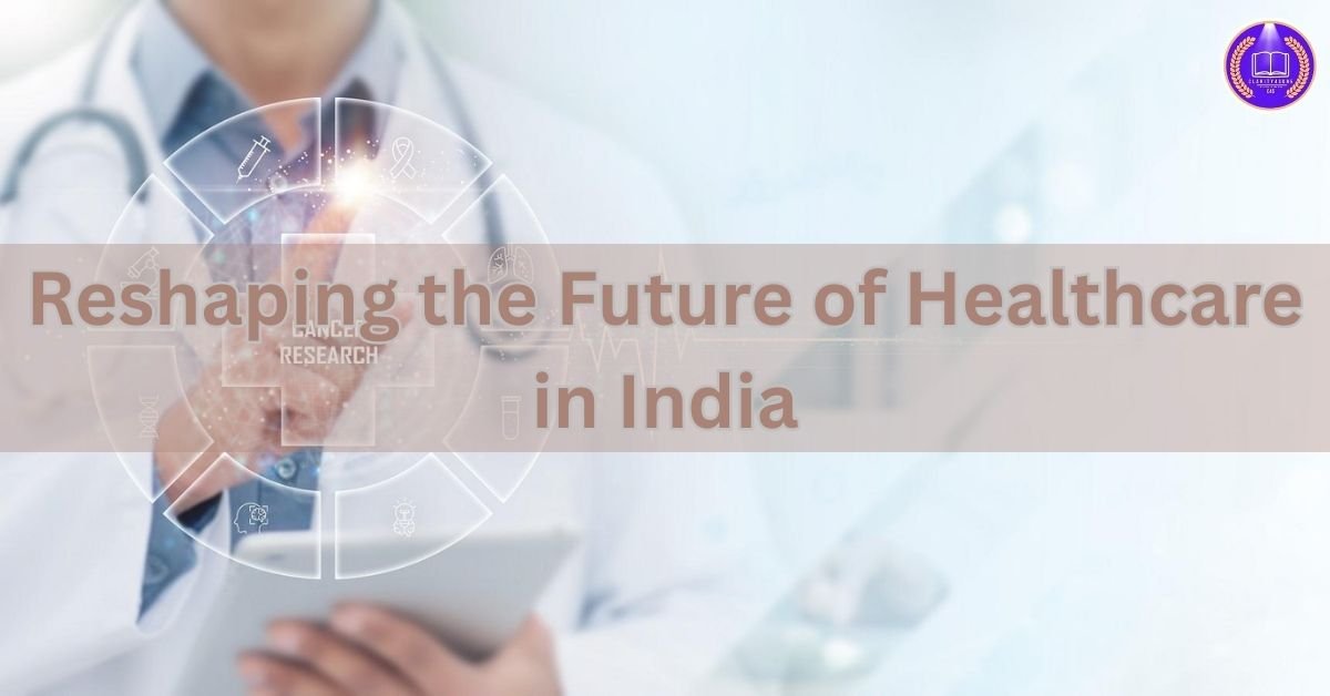 Reshaping the Future of Healthcare in India
