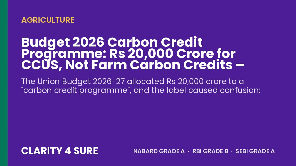 Budget 2026 Carbon Credit Programme: Rs 20,000 Crore for CCUS, Not Farm Carbon Credits – Explained with Facts