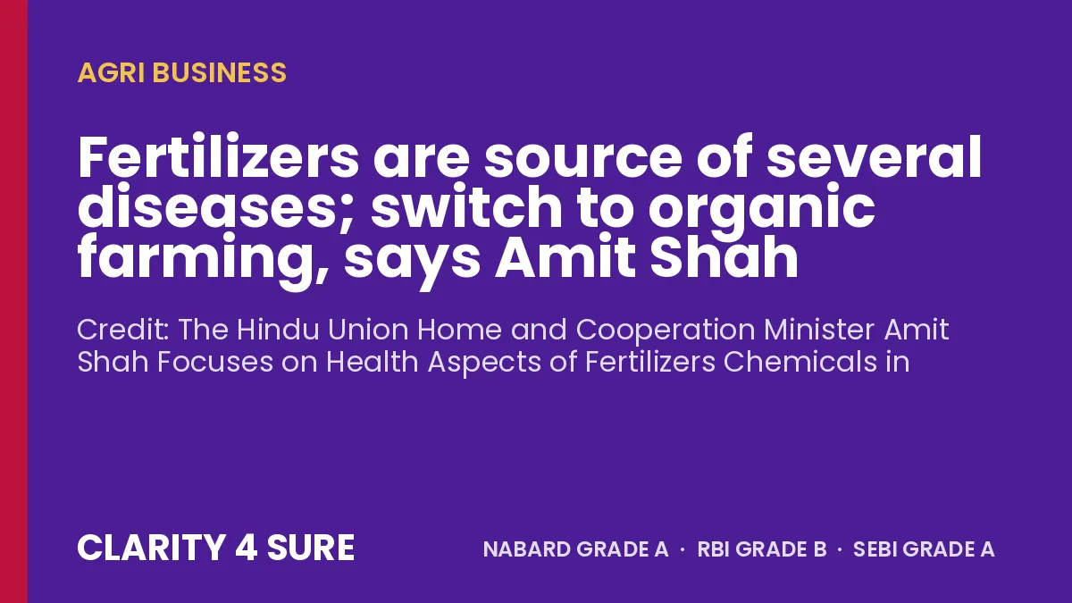 Fertilizers are source of several diseases; switch to organic farming, says Amit Shah 
