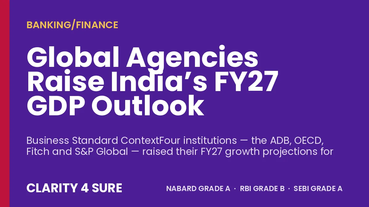 Global Agencies Raise India’s FY27 GDP Outlook