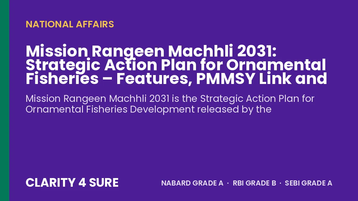 Mission Rangeen Machhli 2031: Strategic Action Plan for Ornamental Fisheries – Features, PMMSY Link and Facts