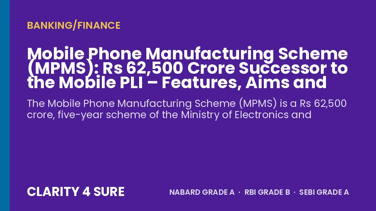 Mobile Phone Manufacturing Scheme (MPMS): Rs 62,500 Crore Successor to the Mobile PLI – Features, Aims and Facts