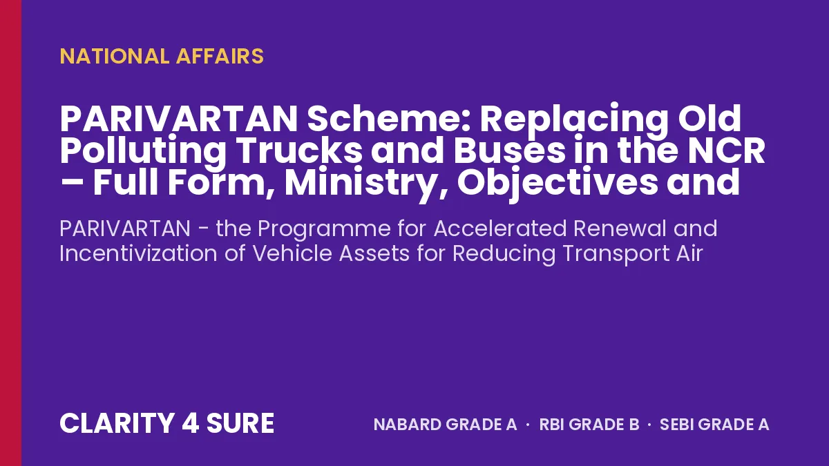 PARIVARTAN Scheme: Replacing Old Polluting Trucks and Buses in the NCR – Full Form, Ministry, Objectives and Facts