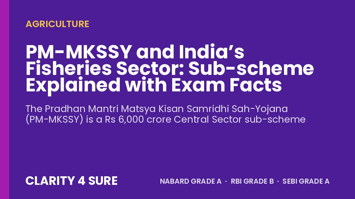 PM-MKSSY and India’s Fisheries Sector: Sub-scheme Explained with Exam Facts
