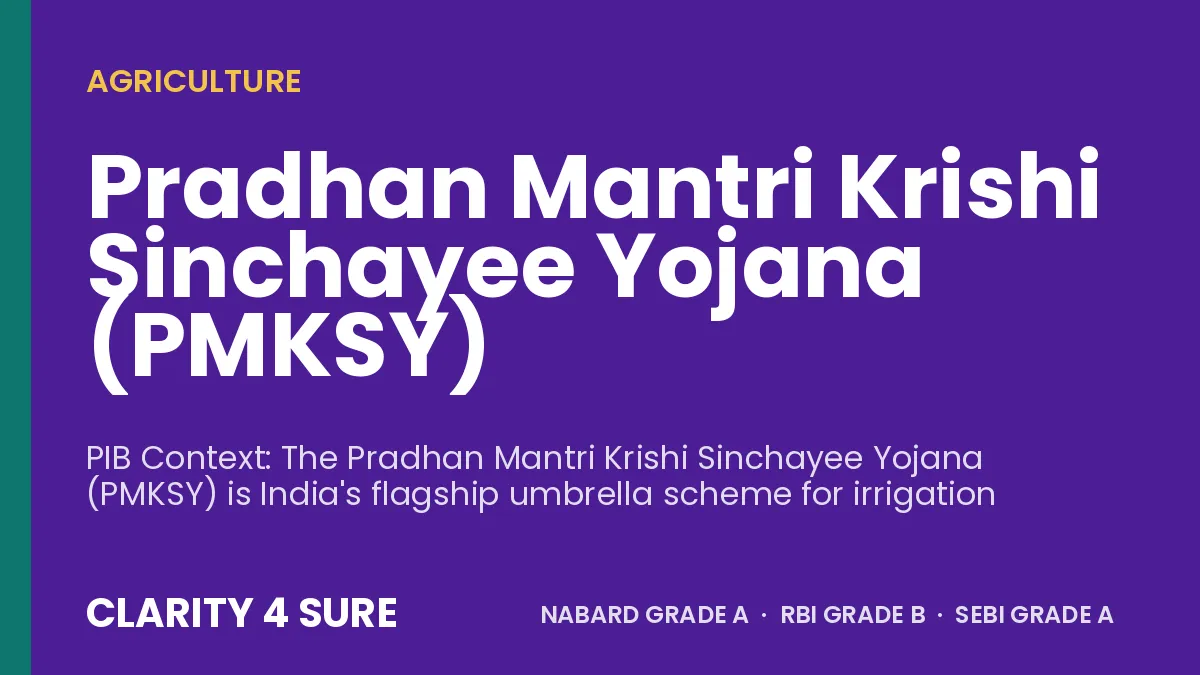 Pradhan Mantri Krishi Sinchayee Yojana (PMKSY)