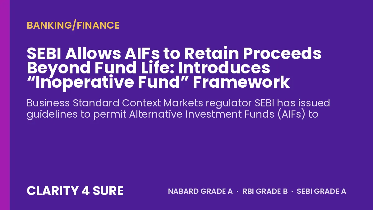 SEBI Allows AIFs to Retain Proceeds Beyond Fund Life: Introduces “Inoperative Fund” Framework