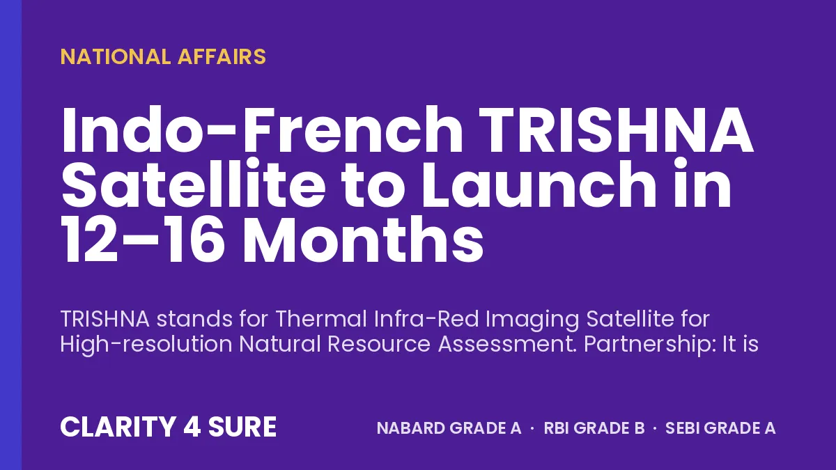 Indo-French TRISHNA Satellite to Launch in 12–16 Months